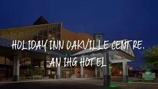 Holiday Inn Oakville Centre, an IHG Hotel Review - Oakville , Canada