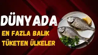 D&uuml;nyada En Fazla Balık T&uuml;keten &Uuml;lkeler//Countries By Highest Fish Consumption