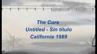 The Cure - Untitled (Lyrics & Subtitled) Live California 1989