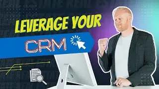 Leverage Your CRM - Real Estate Agent Sales Training and Tools