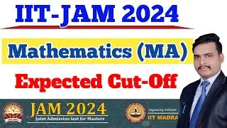 IIT JAM Mathematics 2024 Expected Cut Off | IIT JAM 2024 Mathematics cut off