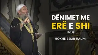 Dënimet me erë e shi - Hoxhë Bekir Halimi - Hutbe
