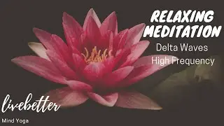 RELAXING MEDITATION | High Frequency Delta Waves |