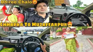 Dhiree Chalo😡 || Chhapra to Muzaffarpur🤩 || By Road😟