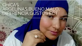 Chicas argelinas,bueno,malo,gustos, diferencias ect.