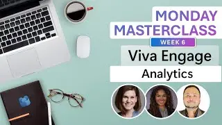 Viva Engage Monday Masterclass: Week 6 - Data and Analytics Deep Dive