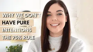WHY WE DON'T HAVE PURE INTENTIONS (THE 75% RULE) | LAW OF ATTRACTION | Emma Mumford
