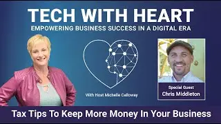 Tax Tips To Keep More Money In Your Business &ndash; A Tech With Heart Interview With Chris Middleton
