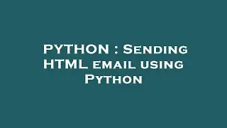 PYTHON : Sending HTML email using Python