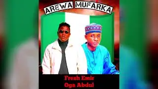 Arewa mufarka episode 1 Oga Abdul ft Fresh Emir and Useey boy Yaron Kowa Official Music 2024