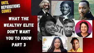 Until Reparations Comes - What The Wealthy Elite Don't Want You To Know part 3