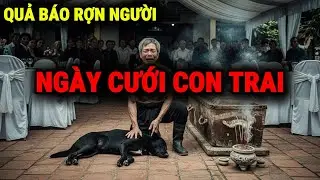 ĂN NÊN LÀM RA NHỜ BÁN THỊT CHÓ - QUẢ BÁO SÁT SINH Ập Xuống Đúng Ngày Cưới Con Trai