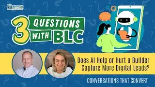 3 Questions with BLC: How Builder's are Using AI to Capture More Website Leads
