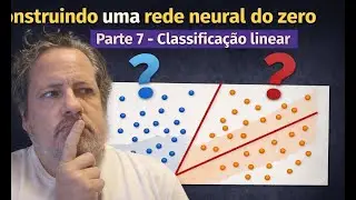 Construindo uma rede neural do zero Parte 7 - Classificação linear