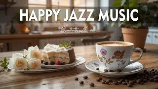 Happy Jazz Music ☕ Bossa Nova instrumental for Happy Moods, Work & Study