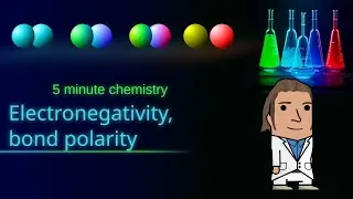 Electronegativity, bond polarity - Five minute chemistry Ep. 23