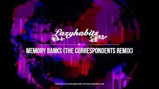 Lazy Habits - Memory Banks [The Correspondents Remix] (Official Audio)