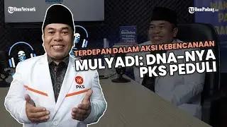 Podcast Tamu Kita: Terdepan dalam Aksi Kebencanaan, Mulyadi: DNA-nya PKS Peduli