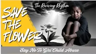 Save The Flower (End Girl Child Abuse) The Reviving Rhythm 