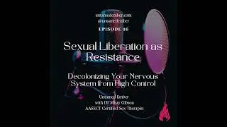Sexual Liberation as Resistance: Decolonizing Your Nervous System from High Control