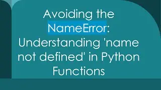 Avoiding the NameError: Understanding 'name not defined' in Python Functions