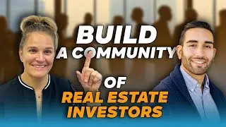 How to Build a Community of Real Estate Investors