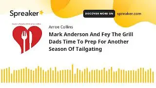 Mark Anderson And Fey The Grill Dads Time To Prep For Another Season Of Tailgating
