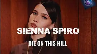 Sienna Spiro - Die On This Hill (Lyrics)