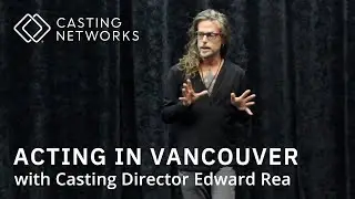 Acting in Vancouver With Casting Director Edward Rea