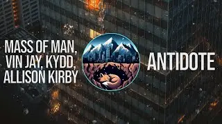 Mass of Man, Vin Jay, KYDD, & Allison Kirby - Antidote