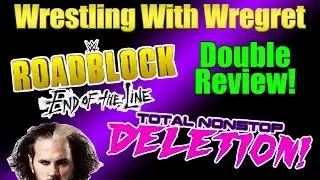 WWE Roadblock: End of the Line + TOTAL NONSTOP DELETION Review | Wrestling With Wregret