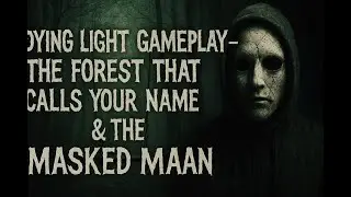 3Dying Light Gameplay - The Forest That Calls Your Name & The Masked Man