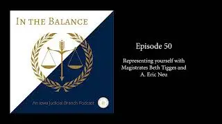 Ep 50. Representing yourself with Magistrates Beth Tigges and A. Eric Neu