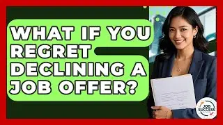 What If You Regret Declining A Job Offer? - Job Success Network