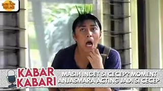 MASIH INGET SI CECEP? MOMENT ANJASMARA ACTING JADI SI CECEP | KABAR-KABARI