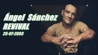 ANGEL SANCHEZ @ REVIVAL (25-07-2003)