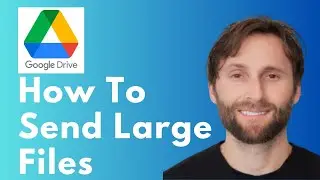How to Send Large Files Through Google Drive [Full Guide 2026]