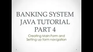 Banking System Java Tutorial Part 4 | Creating Main Form and Setting form navigation in Java Swing