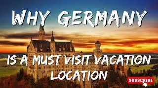 Why Germany is a MUST visit vacation location
