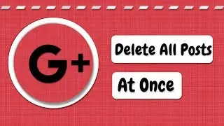 Mass Delete All Posts on Google Plus at once