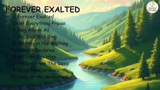 Forever Exalted----Lifting His Name, Now and Forever ✨🙌