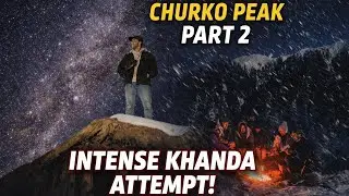 Part 2 &ndash; Churko Peak | Battling Extreme Weather at Khanda (3,840m)