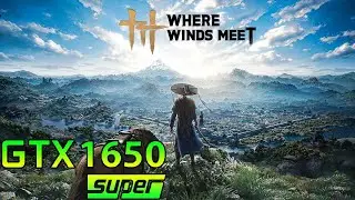 Where Winds Meet | GTX 1650 Super | Ryzen 5 5600G