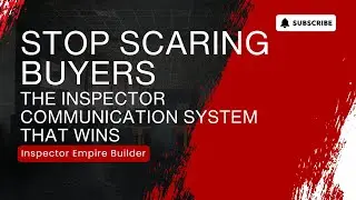 Stop Scaring Buyers: The Inspector Communication System That Wins