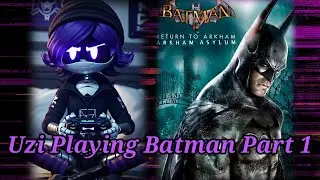 Uzi Playing Batman Part 1