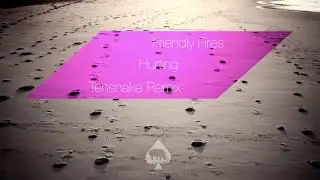 Friendly Fires - Hurting (Tensnake Remix)