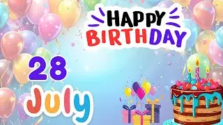 Happy Birthday on 28 July, Birthday Wishes, HBD