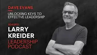 Larry Kreider Leadership Podcast | Dave Evans on Unlocking Keys to Effective Leadership