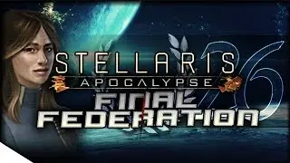 Exterminate the Exterminators | STELLARIS: Apocalypse &mdash; Final Federation 26 | 2.0.2 Cherry Update
