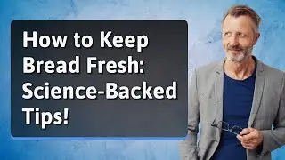How to Keep Bread Fresh: Science-Backed Tips!